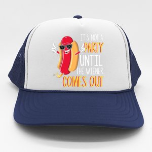 It's Not A Party Until The Wiener Comes Out Funny Hot Dog Trucker Hat