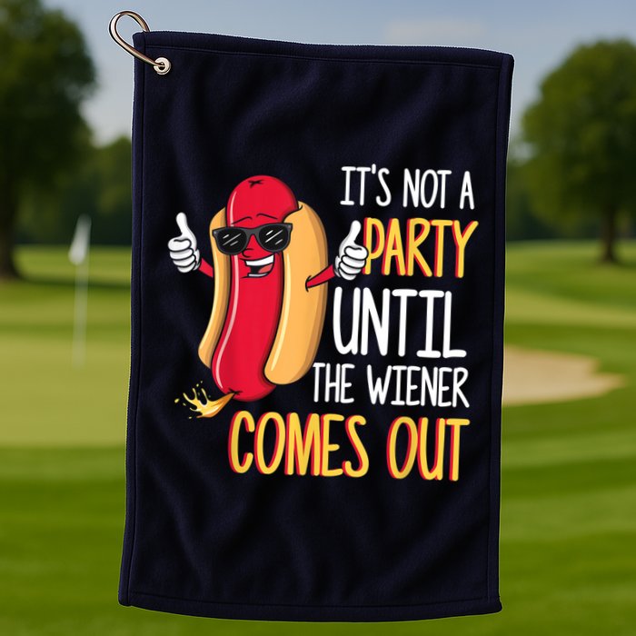 It's Not A Party Until The Wiener Comes Out Funny Hot Dog Golf Towel