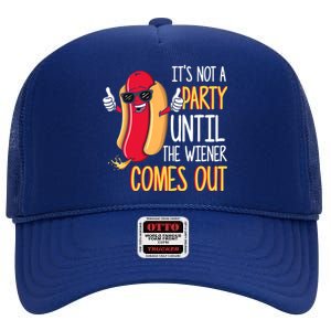 It's Not A Party Until The Wiener Comes Out Funny Hot Dog High Crown Mesh Back Trucker Hat