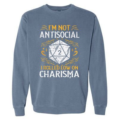 I'm Not Antisocial I Rolled Low On Charisma RPG Gamer  Garment-Dyed Sweatshirt