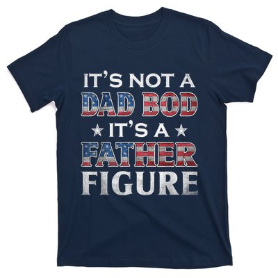 Its Not A Dad Bod Its A FatherFigure American Flag T-Shirt