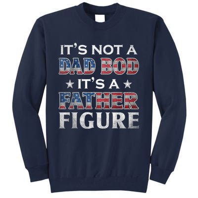 Its Not A Dad Bod Its A FatherFigure American Flag Tall Sweatshirt