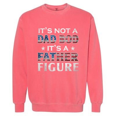 Its Not A Dad Bod Its A FatherFigure American Flag Garment-Dyed Sweatshirt