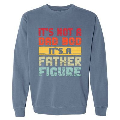 it's not a dad bod it's a father figure funny dad Garment-Dyed Sweatshirt