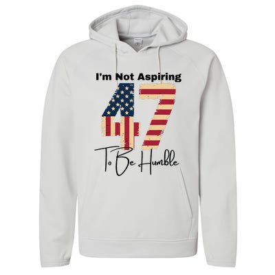 IM Not Aspiring To Be Humble Kamala Harris 47 Performance Fleece Hoodie