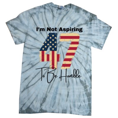 IM Not Aspiring To Be Humble Kamala Harris 47 Tie-Dye T-Shirt