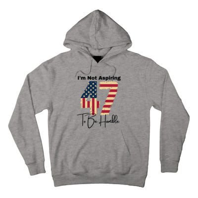 IM Not Aspiring To Be Humble Kamala Harris 47 Tall Hoodie