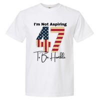 IM Not Aspiring To Be Humble Kamala Harris 47 Garment-Dyed Heavyweight T-Shirt