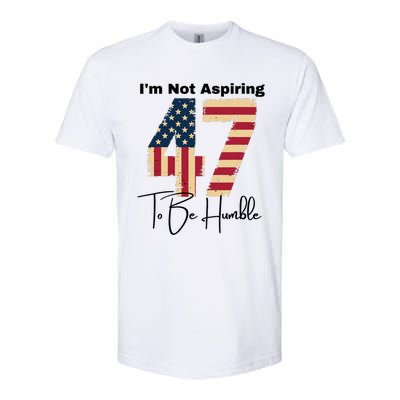 IM Not Aspiring To Be Humble Kamala Harris 47 Softstyle CVC T-Shirt