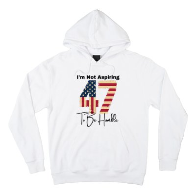 IM Not Aspiring To Be Humble Kamala Harris 47 Hoodie