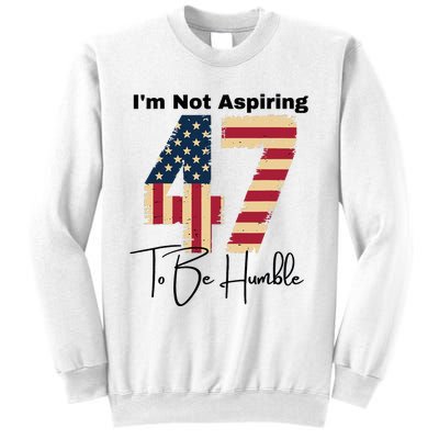 IM Not Aspiring To Be Humble Kamala Harris 47 Sweatshirt