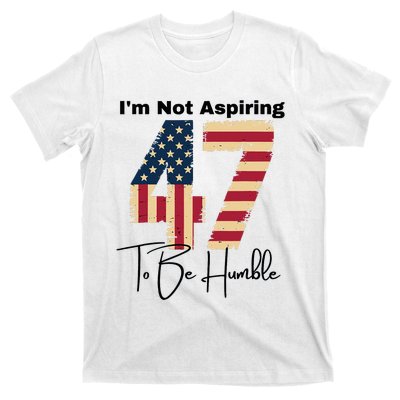 IM Not Aspiring To Be Humble Kamala Harris 47 T-Shirt