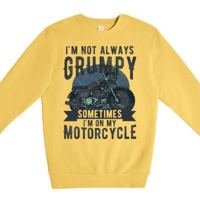 IM Not Always Grumpy Sometimes IM On My Motorcycle Premium Crewneck Sweatshirt