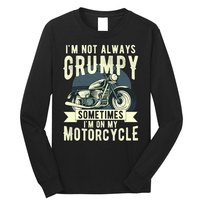 IM Not Always Grumpy Sometimes IM On My Motorcycle Long Sleeve Shirt