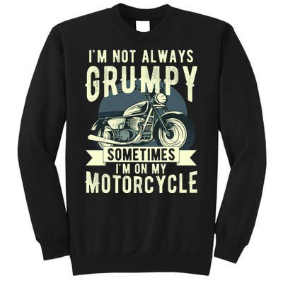 IM Not Always Grumpy Sometimes IM On My Motorcycle Sweatshirt