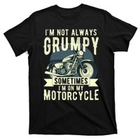 IM Not Always Grumpy Sometimes IM On My Motorcycle T-Shirt