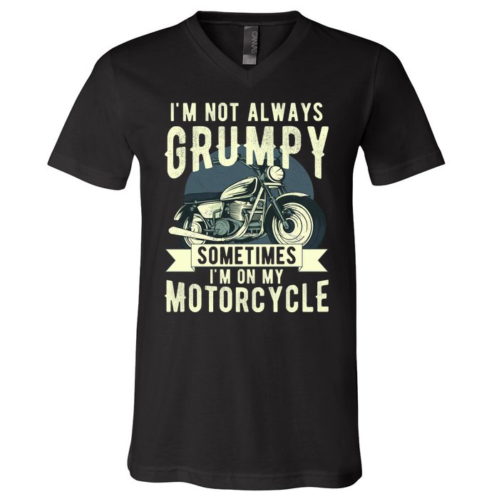 IM Not Always Grumpy Sometimes IM On My Motorcycle V-Neck T-Shirt