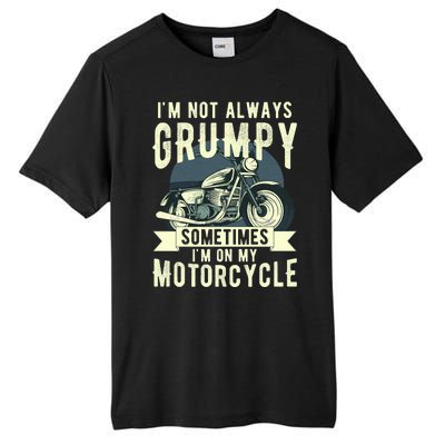 IM Not Always Grumpy Sometimes IM On My Motorcycle Tall Fusion ChromaSoft Performance T-Shirt