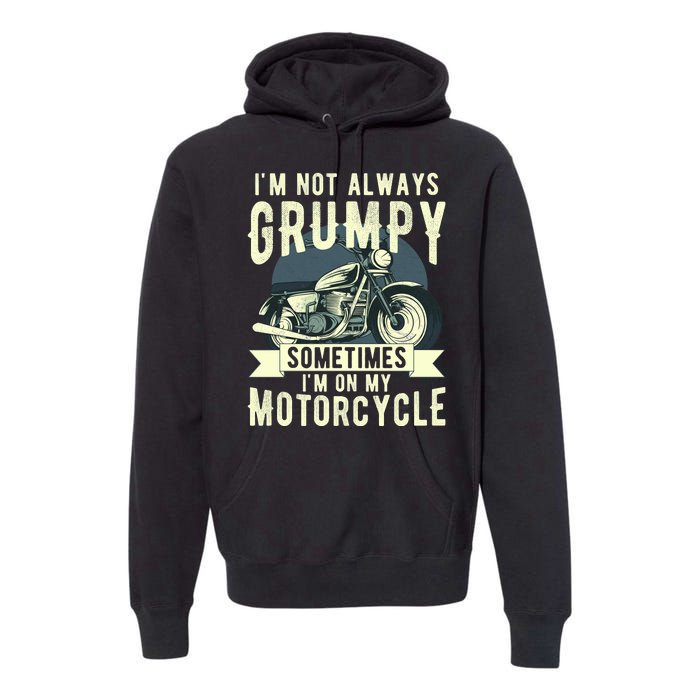 IM Not Always Grumpy Sometimes IM On My Motorcycle Premium Hoodie