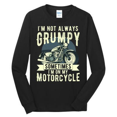 IM Not Always Grumpy Sometimes IM On My Motorcycle Tall Long Sleeve T-Shirt