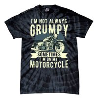 IM Not Always Grumpy Sometimes IM On My Motorcycle Tie-Dye T-Shirt