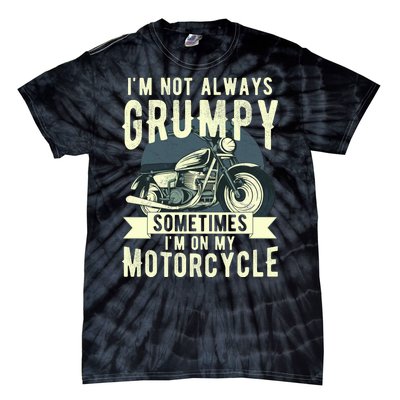 IM Not Always Grumpy Sometimes IM On My Motorcycle Tie-Dye T-Shirt