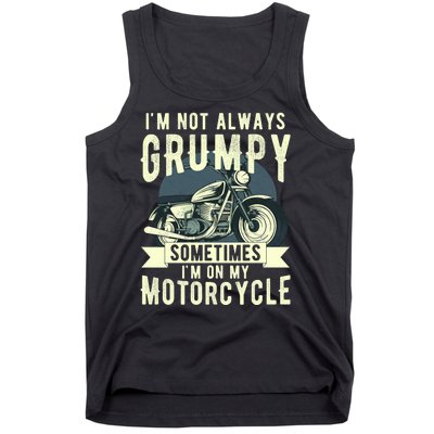 IM Not Always Grumpy Sometimes IM On My Motorcycle Tank Top