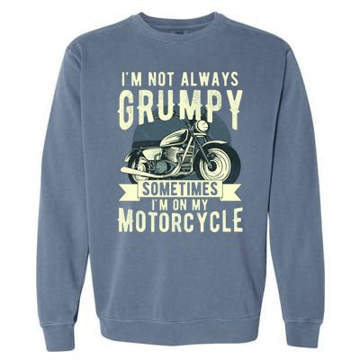 IM Not Always Grumpy Sometimes IM On My Motorcycle Garment-Dyed Sweatshirt