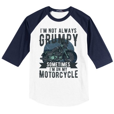 IM Not Always Grumpy Sometimes IM On My Motorcycle Baseball Sleeve Shirt