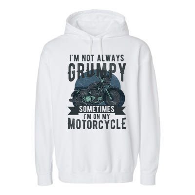 IM Not Always Grumpy Sometimes IM On My Motorcycle Garment-Dyed Fleece Hoodie