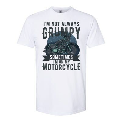 IM Not Always Grumpy Sometimes IM On My Motorcycle Softstyle CVC T-Shirt