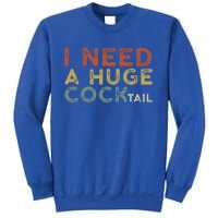 I Need A Huge COCKtail Vintage Funny Adult Humor Drinking Sweatshirt