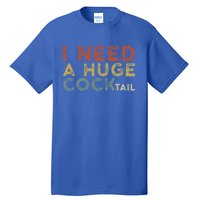 I Need A Huge COCKtail Vintage Funny Adult Humor Drinking Tall T-Shirt