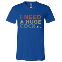 I Need A Huge COCKtail Vintage Funny Adult Humor Drinking V-Neck T-Shirt