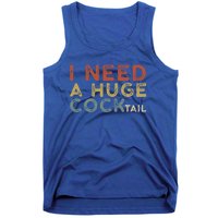 I Need A Huge COCKtail Vintage Funny Adult Humor Drinking Tank Top