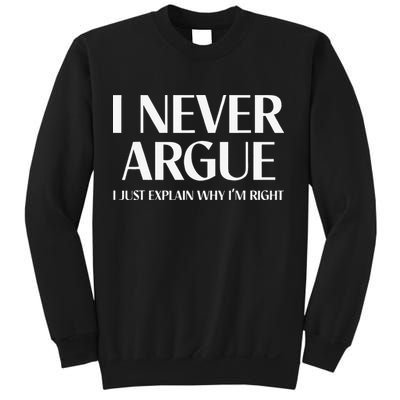 I Never Argue I Just Explain Why I'm Right  Sweatshirt