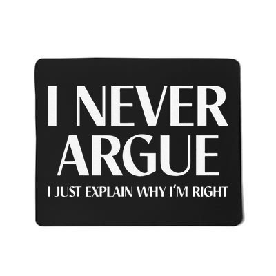 I Never Argue I Just Explain Why I'm Right  Mousepad