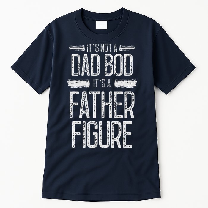 Its Not A Dad Bod Its A Father Figure Retro Vintage Tall T-Shirt