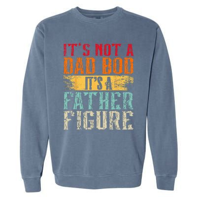 Its Not A Dad Bod Its A Father Figure Retro Funny Vintage Garment-Dyed Sweatshirt