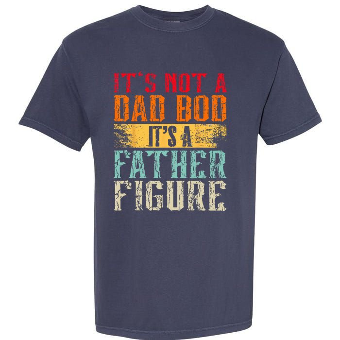 Its Not A Dad Bod Its A Father Figure Retro Funny Vintage Garment-Dyed Heavyweight T-Shirt