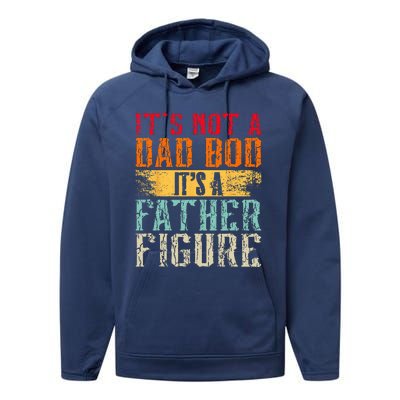 Its Not A Dad Bod Its A Father Figure Retro Funny Vintage Performance Fleece Hoodie