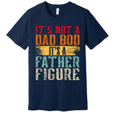 Its Not A Dad Bod Its A Father Figure Retro Funny Vintage Premium T-Shirt