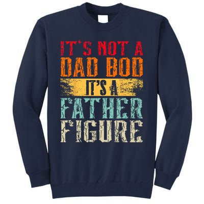 Its Not A Dad Bod Its A Father Figure Retro Funny Vintage Tall Sweatshirt