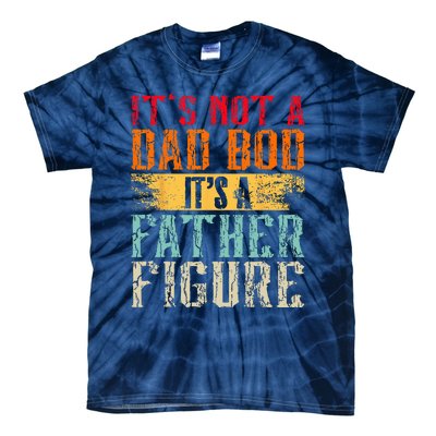 Its Not A Dad Bod Its A Father Figure Retro Funny Vintage Tie-Dye T-Shirt