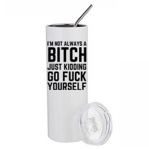 IM Not Always A Bitch Just Ding Go Fuck Yourself Gift Stainless Steel Tumbler