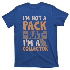 IM Not A Pack Rat IM A Collector Gift T-Shirt