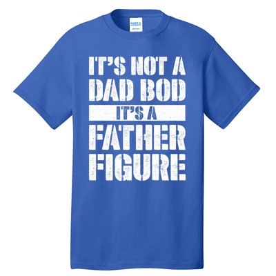 ItS Not A Dad Bod ItS A Father Figure Gift Tall T-Shirt