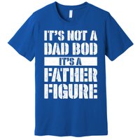 ItS Not A Dad Bod ItS A Father Figure Gift Premium T-Shirt