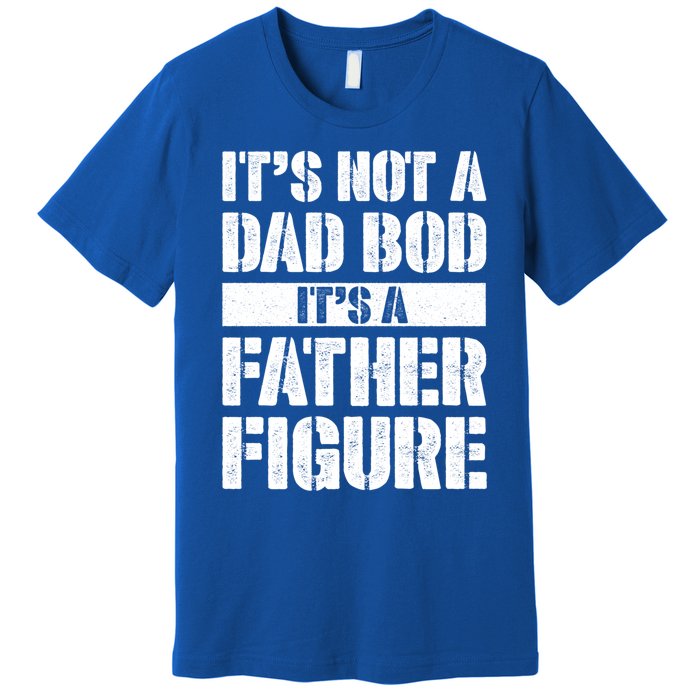 ItS Not A Dad Bod ItS A Father Figure Gift Premium T-Shirt