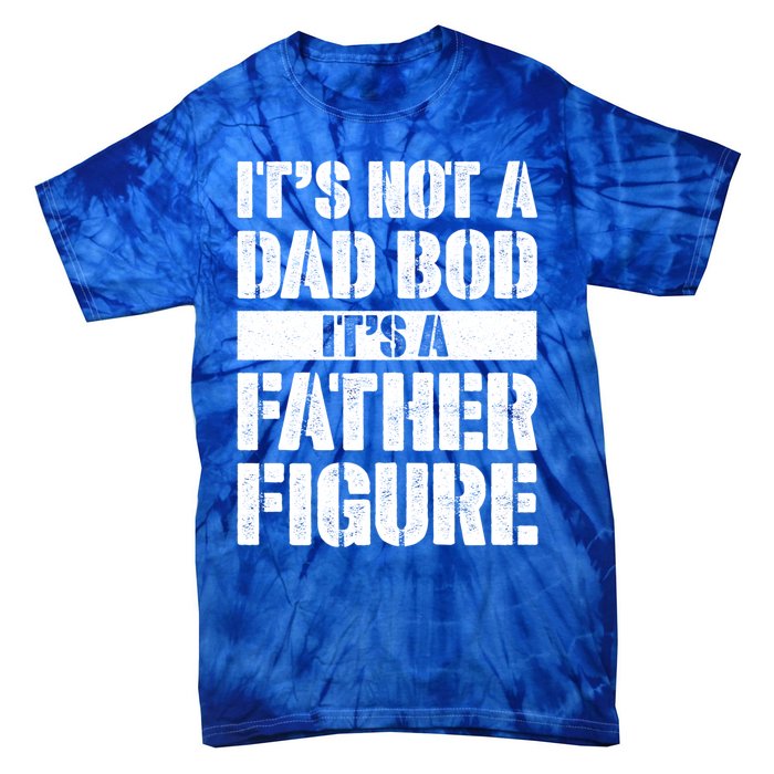 ItS Not A Dad Bod ItS A Father Figure Gift Tie-Dye T-Shirt